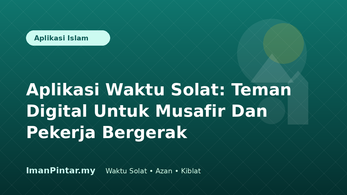 Aplikasi waktu solat untuk musafir dan pekerja bergerak