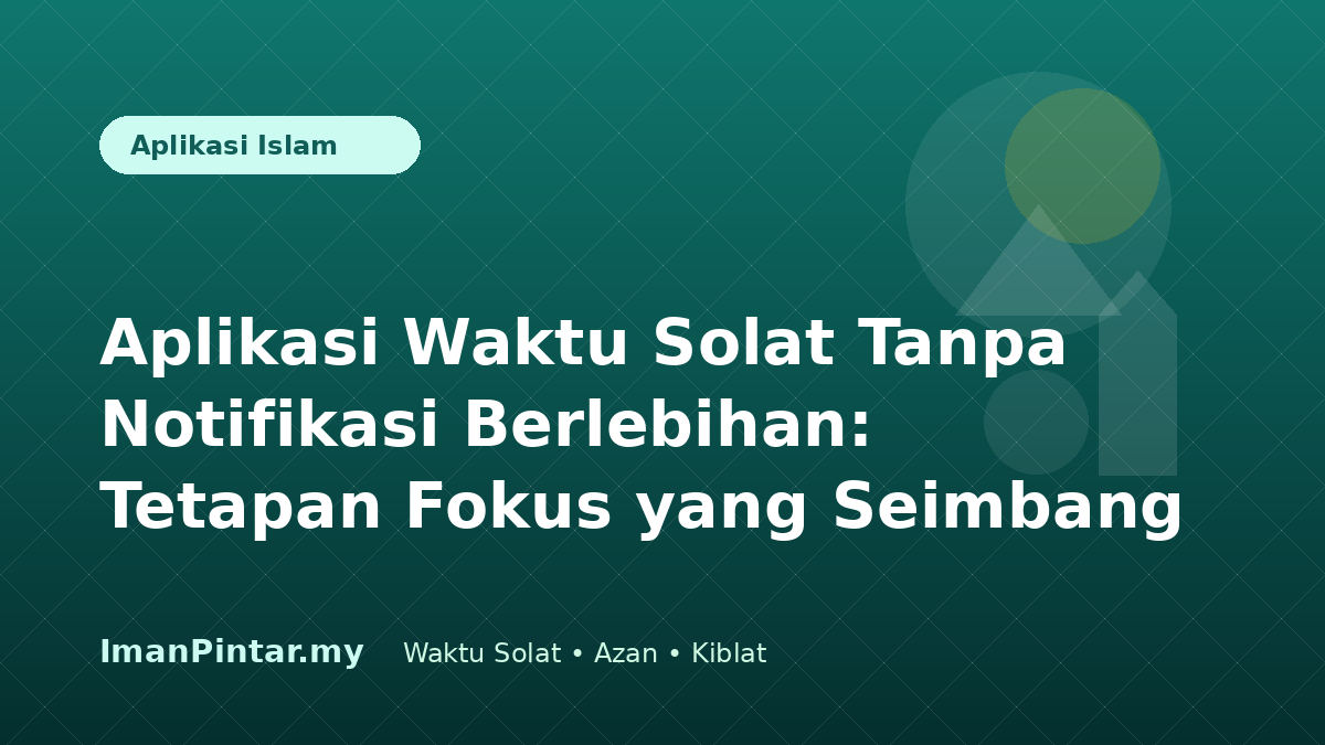 Pengguna menyusun tetapan aplikasi waktu solat tanpa notifikasi berlebihan