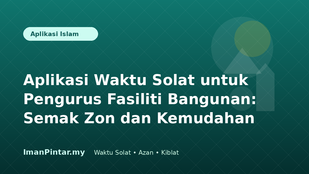 Pengurus fasiliti menggunakan aplikasi waktu solat untuk menyemak kemudahan bangunan