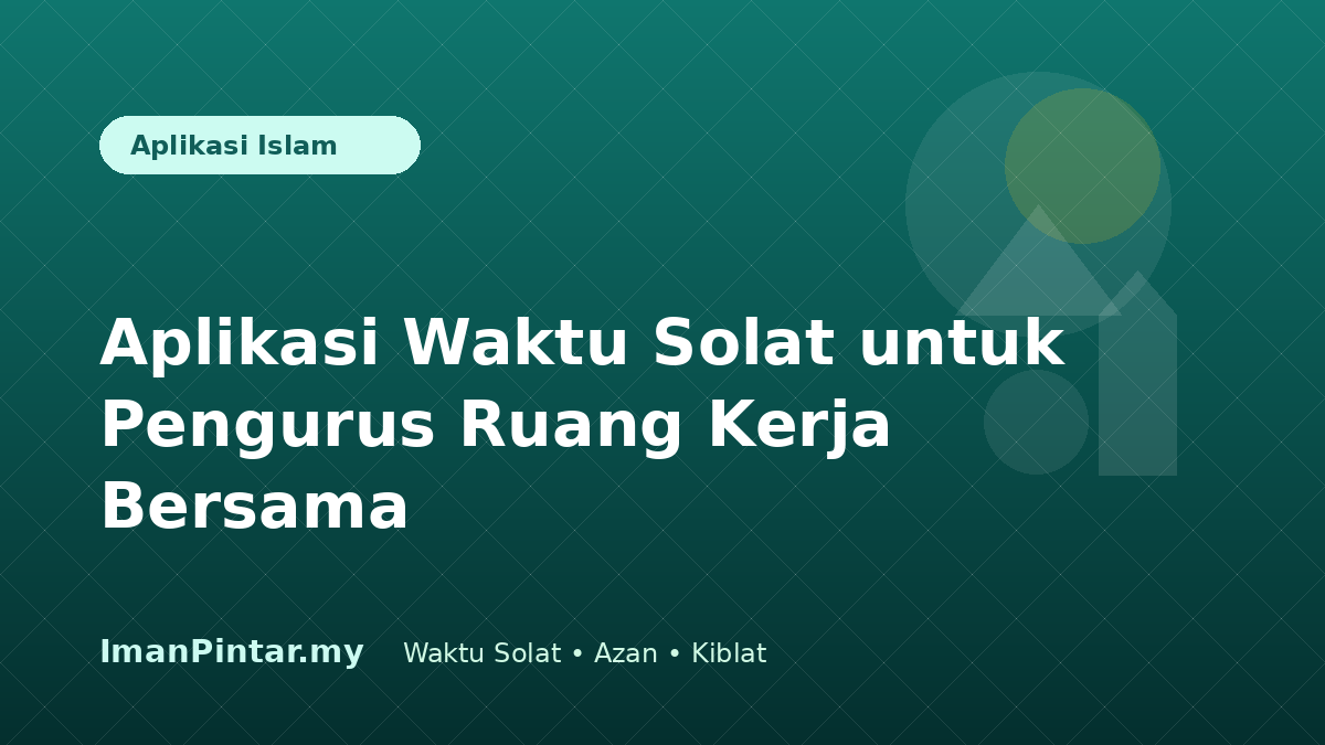 Pengurus ruang kerja bersama menggunakan aplikasi waktu solat ImanPintar