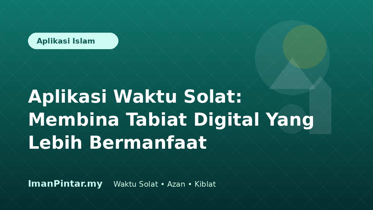 Aplikasi waktu solat untuk tabiat digital bermanfaat