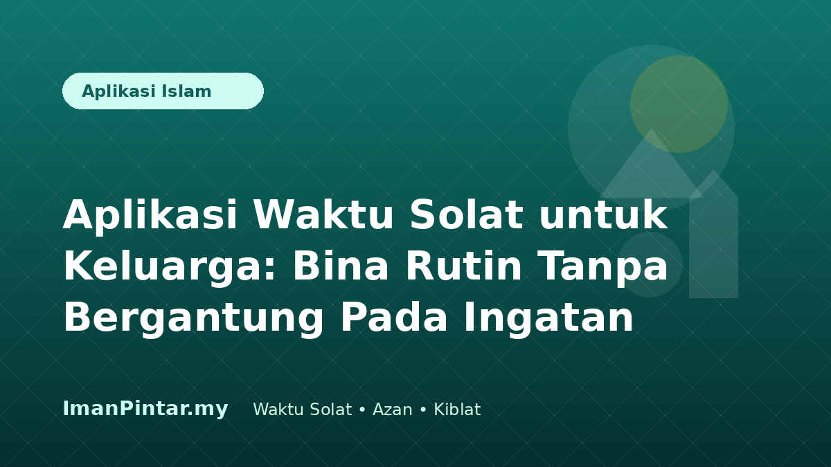 Sebuah keluarga menggunakan aplikasi waktu solat untuk merancang ibadah harian