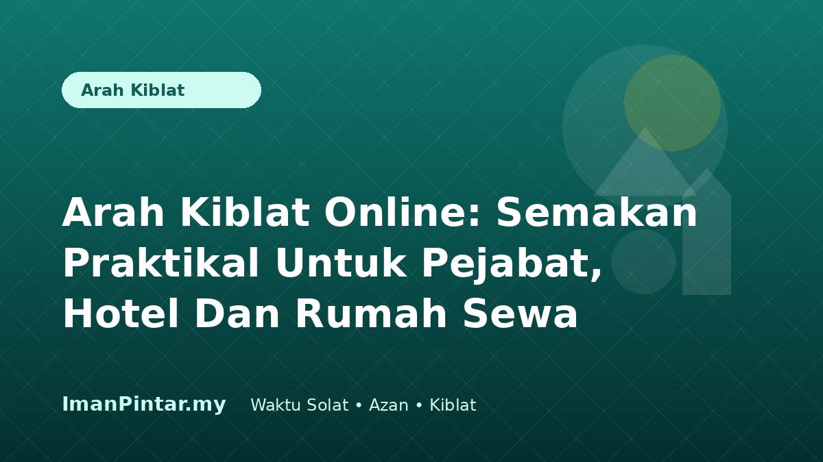 Arah kiblat online untuk pejabat hotel dan rumah sewa