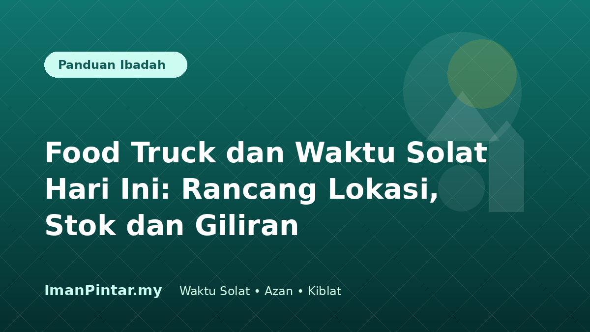 Pengusaha food truck menyemak waktu solat hari ini sebelum membuka operasi