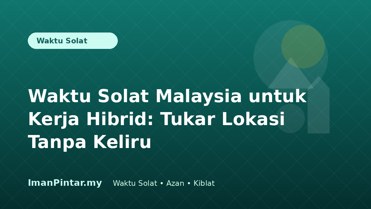 Pekerja hibrid menyemak waktu solat Malaysia di rumah dan pejabat