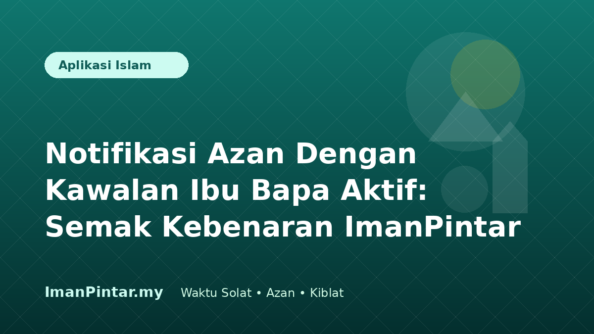 Keluarga menyemak notifikasi azan pada telefon dengan kawalan ibu bapa