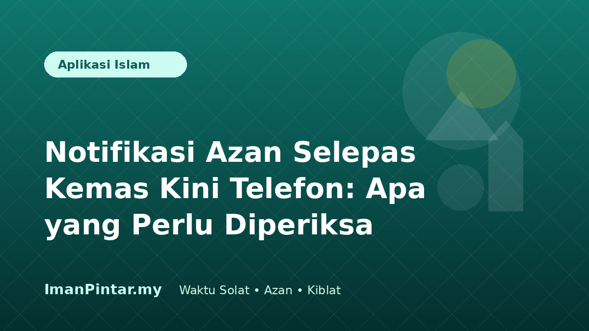 Pengguna memeriksa tetapan notifikasi azan selepas kemas kini telefon