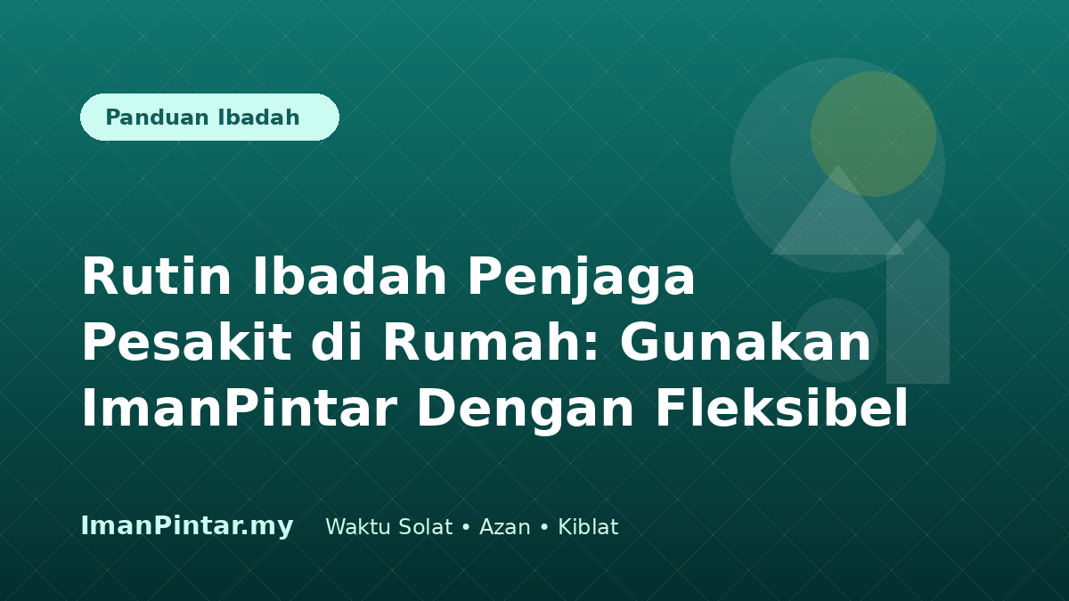 Penjaga pesakit di rumah menggunakan ImanPintar untuk rutin ibadah harian