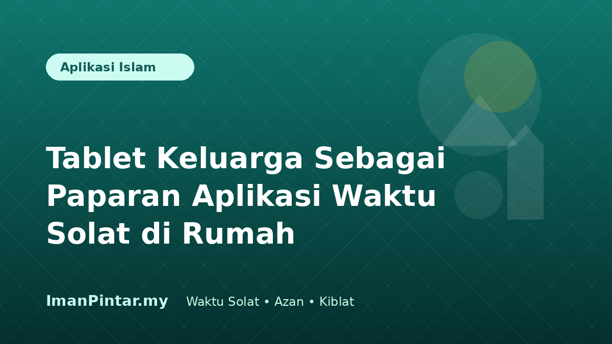 Tablet keluarga memaparkan aplikasi waktu solat ImanPintar di ruang tamu