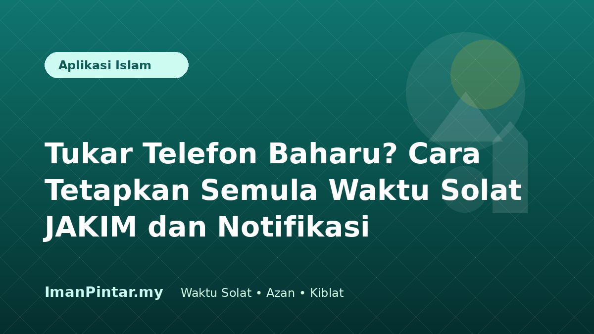 Pengguna menetapkan semula waktu solat JAKIM pada telefon baharu