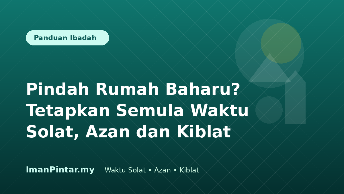 Keluarga menetapkan semula waktu solat dan arah kiblat selepas berpindah rumah