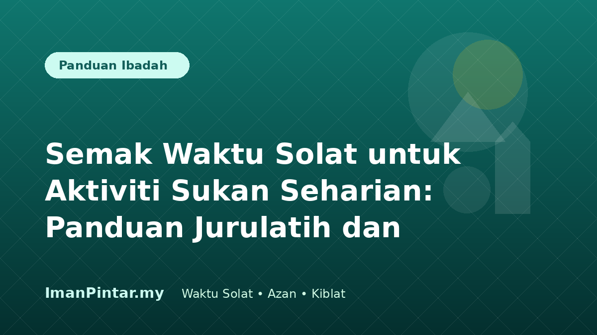 Jurulatih dan peserta menyemak waktu solat mengikut lokasi sebelum aktiviti sukan