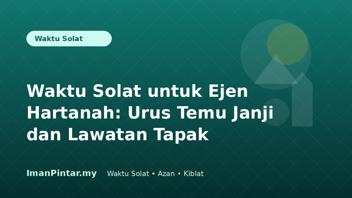 Ejen hartanah menyemak waktu solat hari ini sebelum lawatan tapak