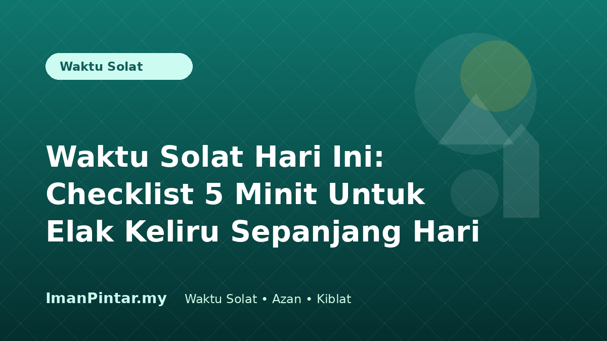 Checklist 5 minit waktu solat hari ini ImanPintar