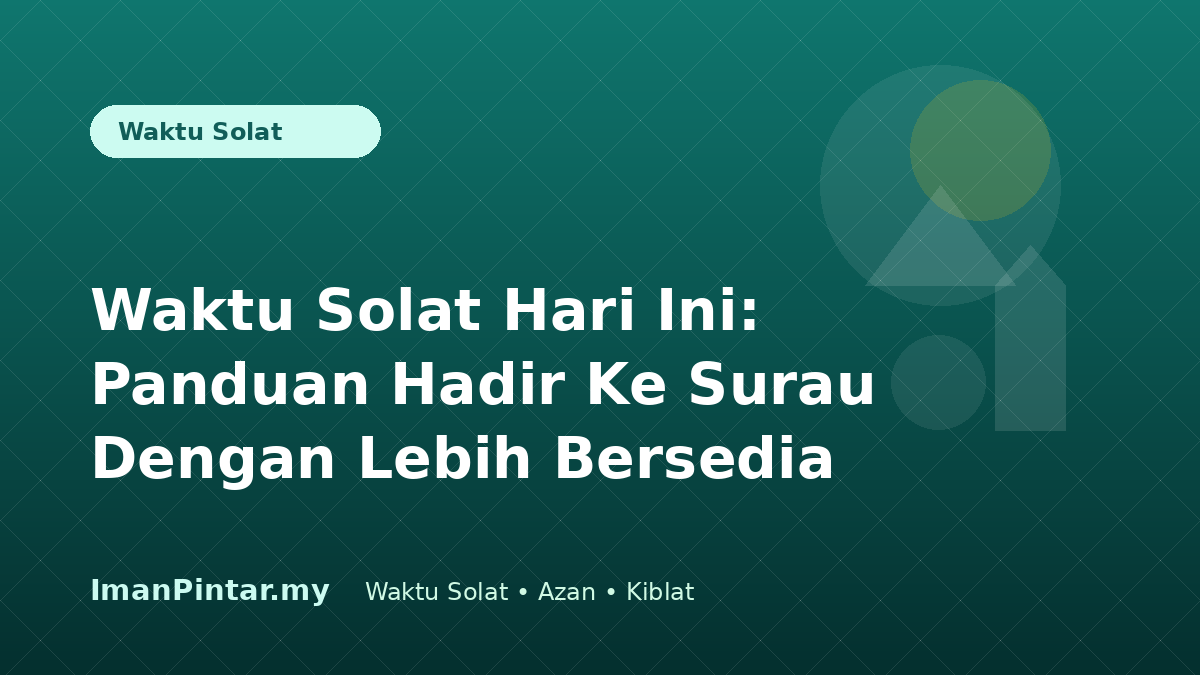 Waktu solat hari ini untuk hadir ke surau ImanPintar