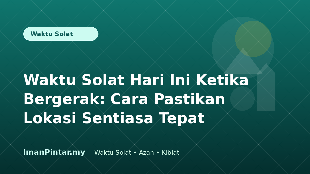 Pengguna menyemak waktu solat hari ini berdasarkan lokasi semasa dalam ImanPintar