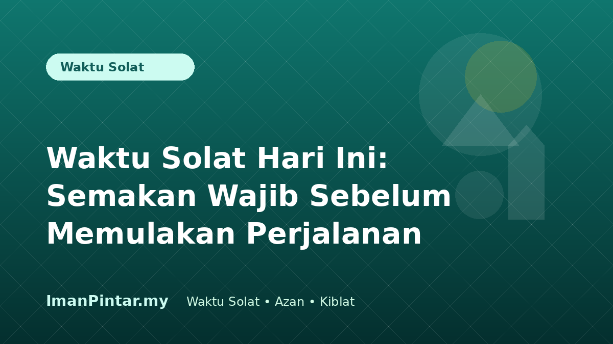 Semak waktu solat hari ini sebelum perjalanan dalam ImanPintar