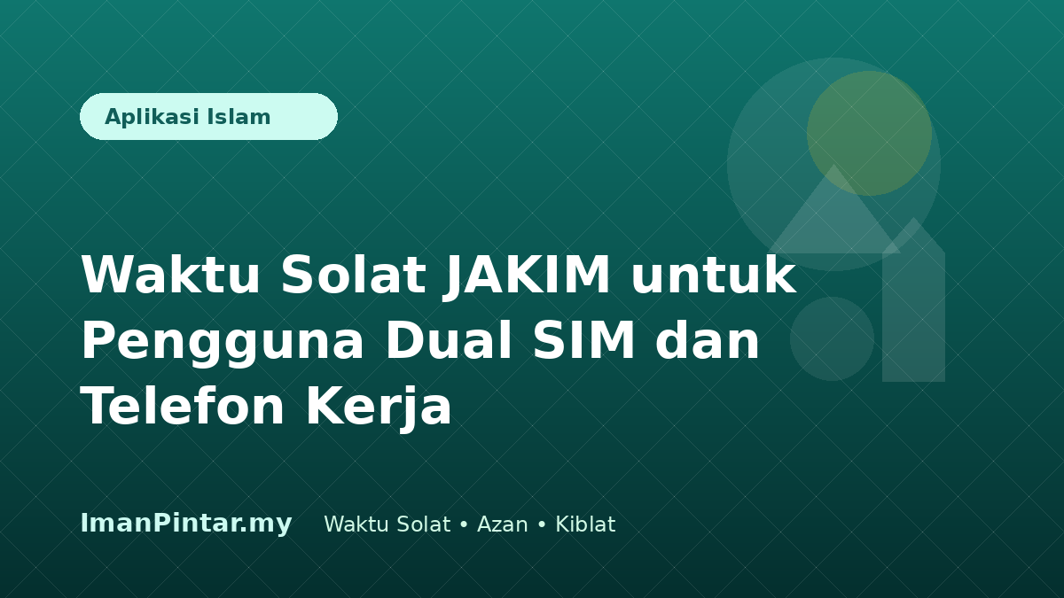 Pengguna dual SIM menyemak waktu solat JAKIM pada telefon kerja
