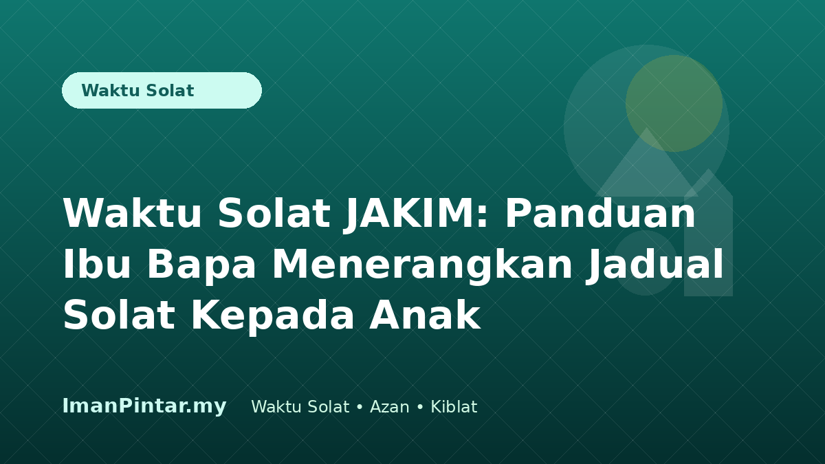 Waktu solat JAKIM untuk pendidikan anak melalui ImanPintar