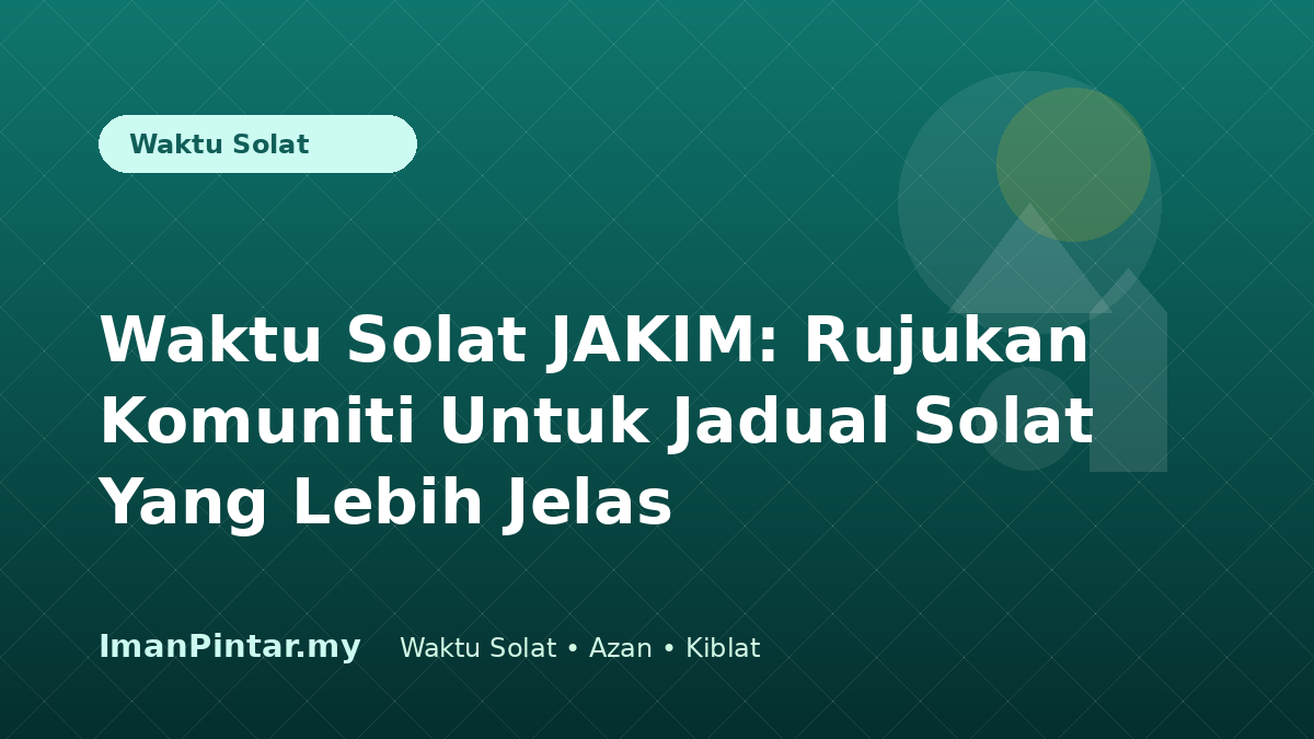 Waktu solat JAKIM untuk rujukan komuniti ImanPintar