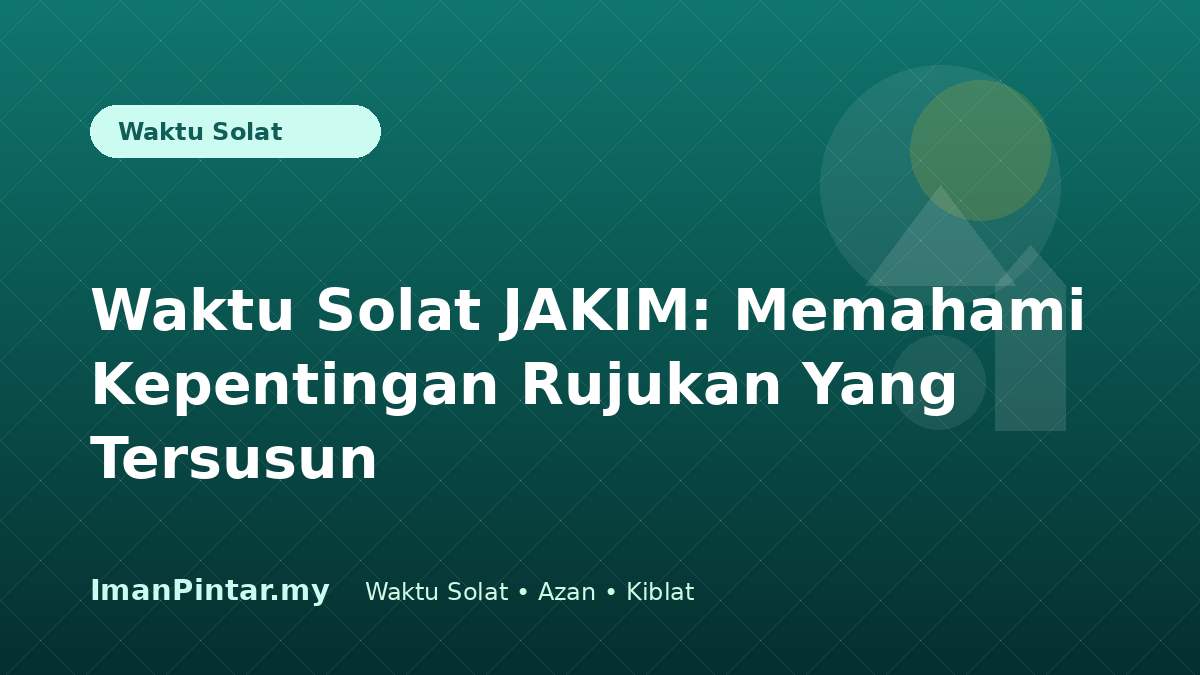 Rujukan waktu solat JAKIM dan semakan lokasi ImanPintar