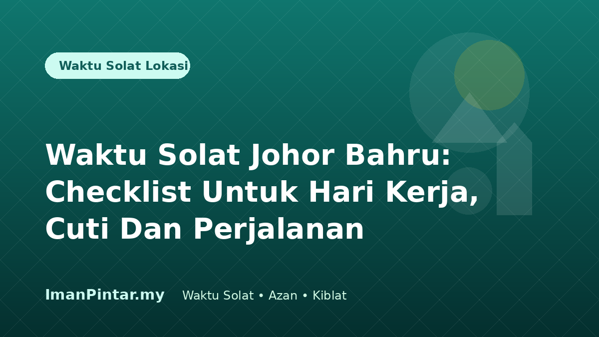 Checklist waktu solat Johor Bahru untuk kerja cuti perjalanan