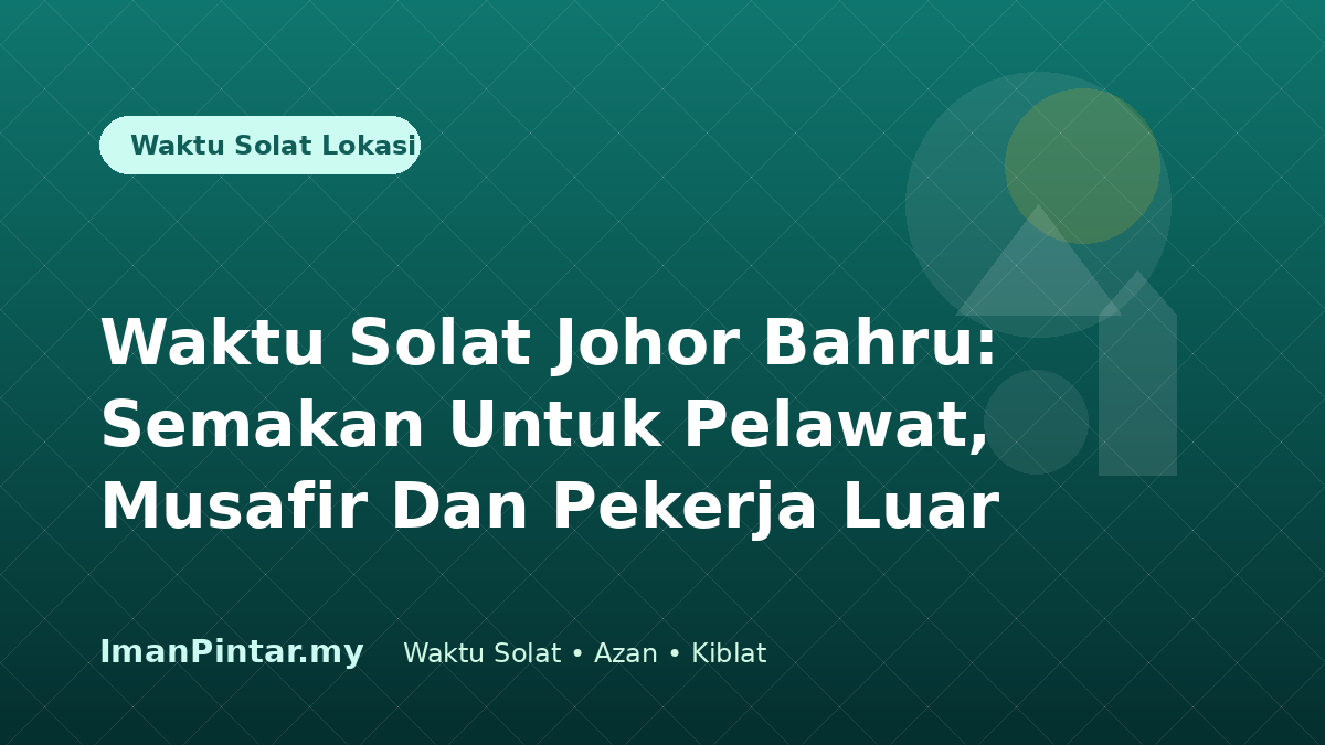 Waktu solat Johor Bahru untuk pelawat dan musafir