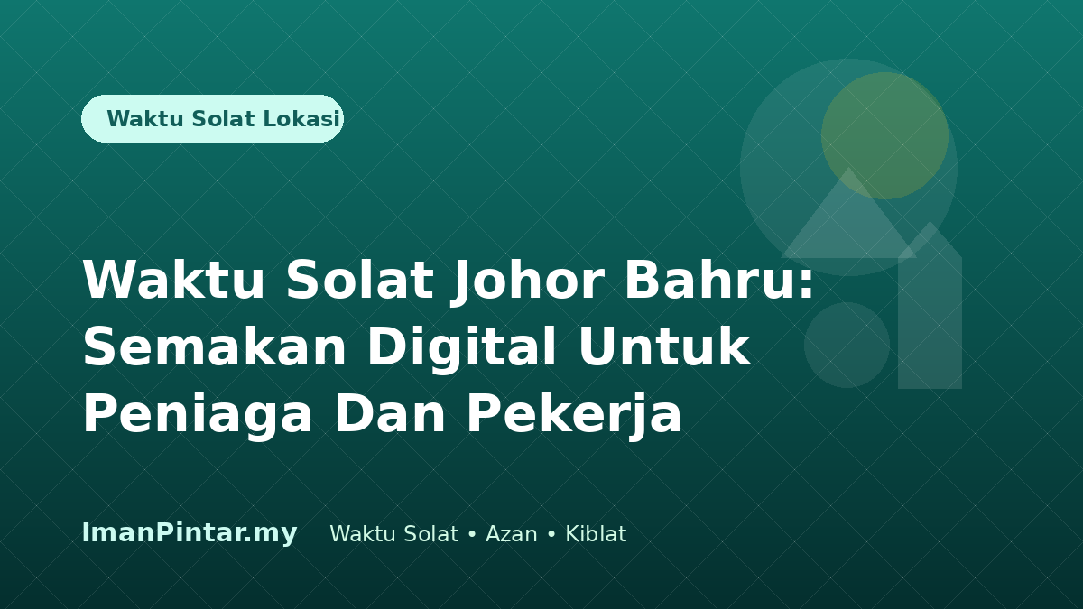 Waktu solat Johor Bahru untuk peniaga dan pekerja lapangan
