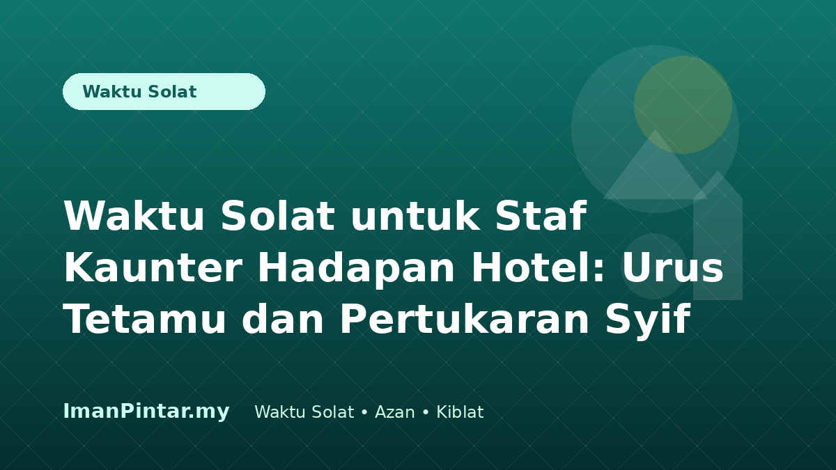 Staf kaunter hadapan hotel menyemak waktu solat hari ini sebelum syif