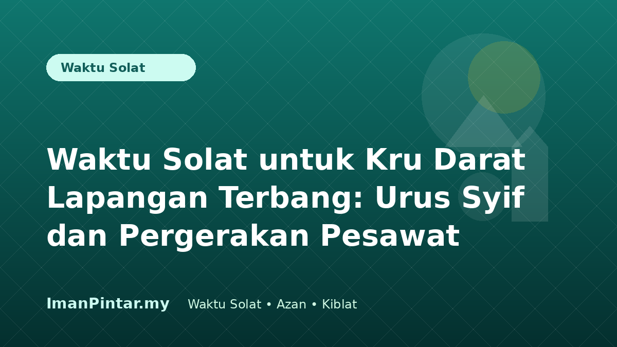 Kru darat lapangan terbang menyemak waktu solat mengikut lokasi sebelum syif bermula