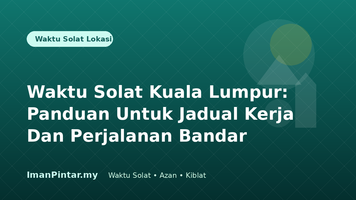 Waktu solat Kuala Lumpur untuk rutin kerja dan perjalanan