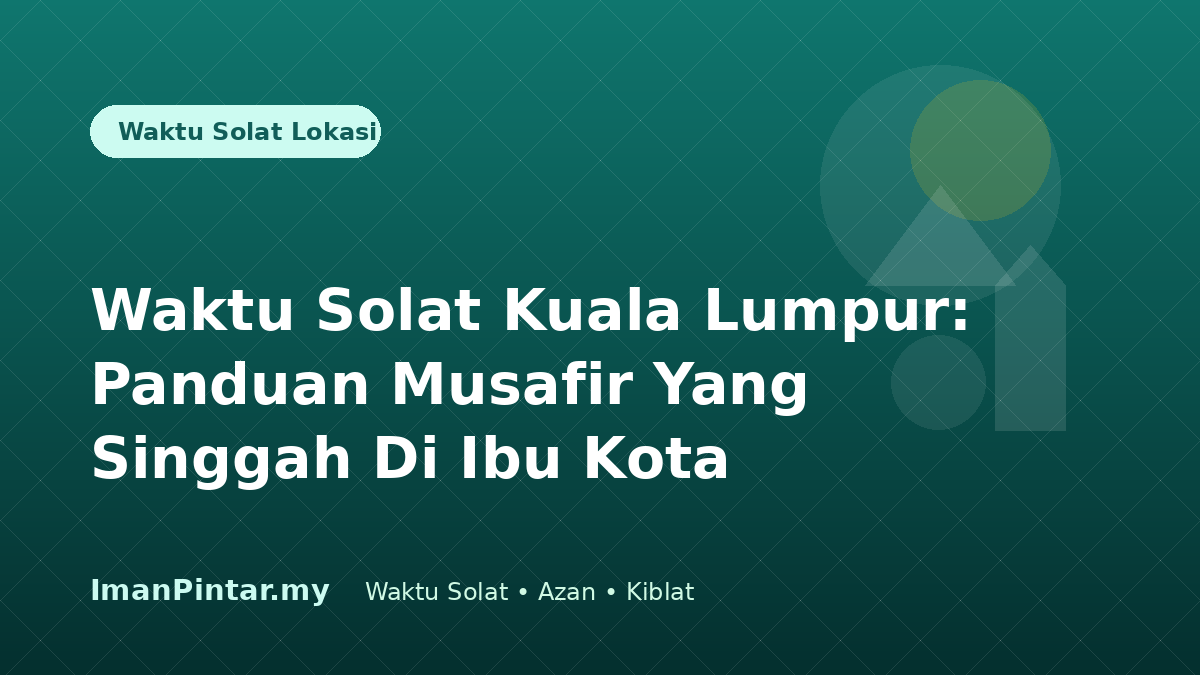 Waktu solat Kuala Lumpur untuk musafir dalam ImanPintar