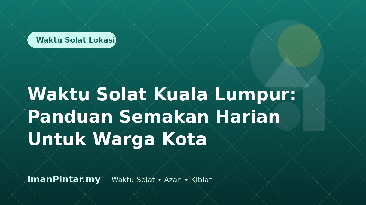 Waktu solat Kuala Lumpur untuk warga kota melalui ImanPintar