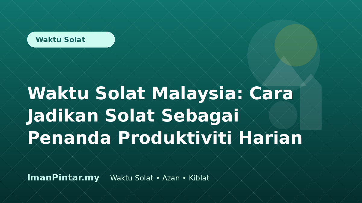 Waktu solat Malaysia sebagai penanda produktiviti dalam ImanPintar