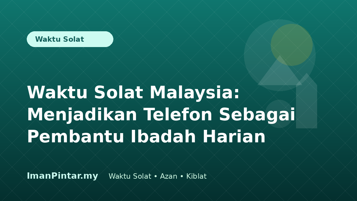 Telefon sebagai pembantu waktu solat Malaysia ImanPintar