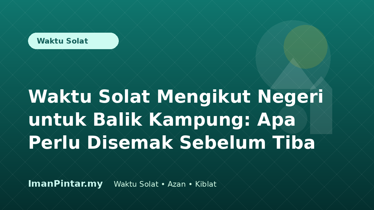 Keluarga menyemak waktu solat mengikut negeri ketika balik kampung