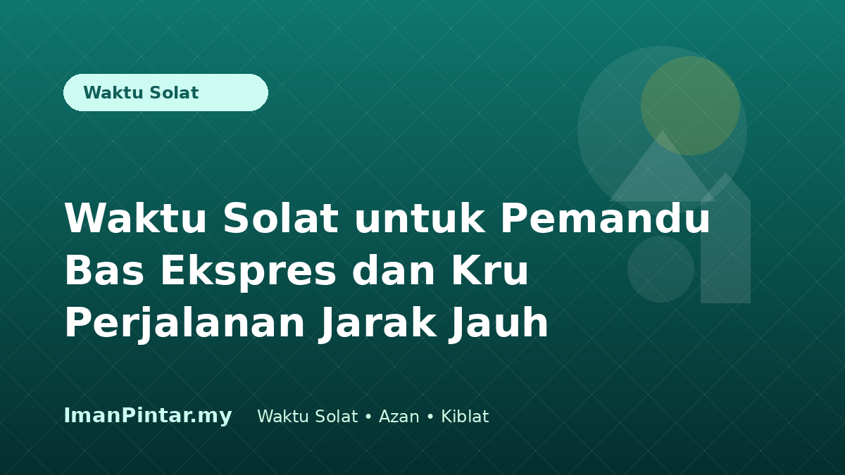 Pemandu bas ekspres menyemak waktu solat mengikut lokasi sebelum perjalanan
