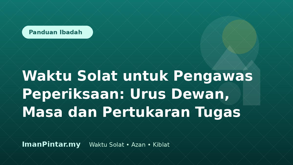 Pengawas peperiksaan menyemak waktu solat mengikut lokasi sebelum dewan dibuka
