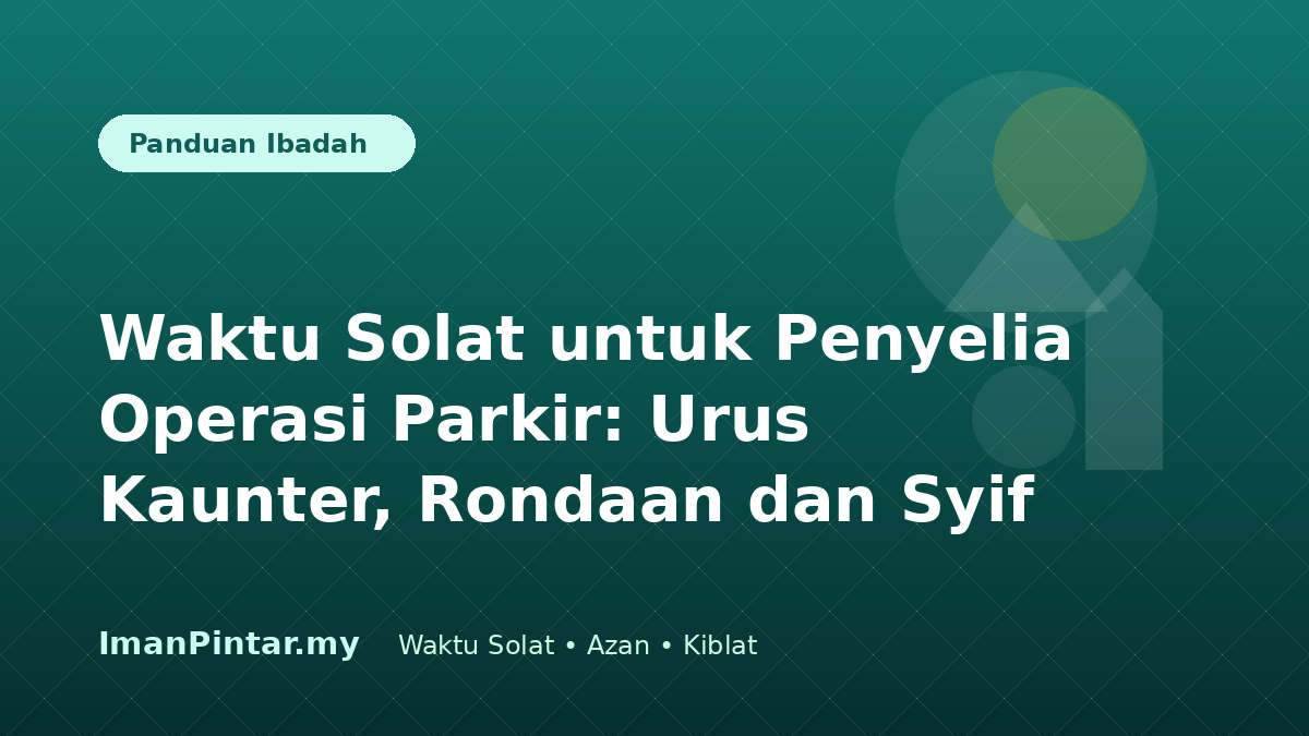 Penyelia parkir menyemak waktu solat mengikut lokasi sebelum syif bermula