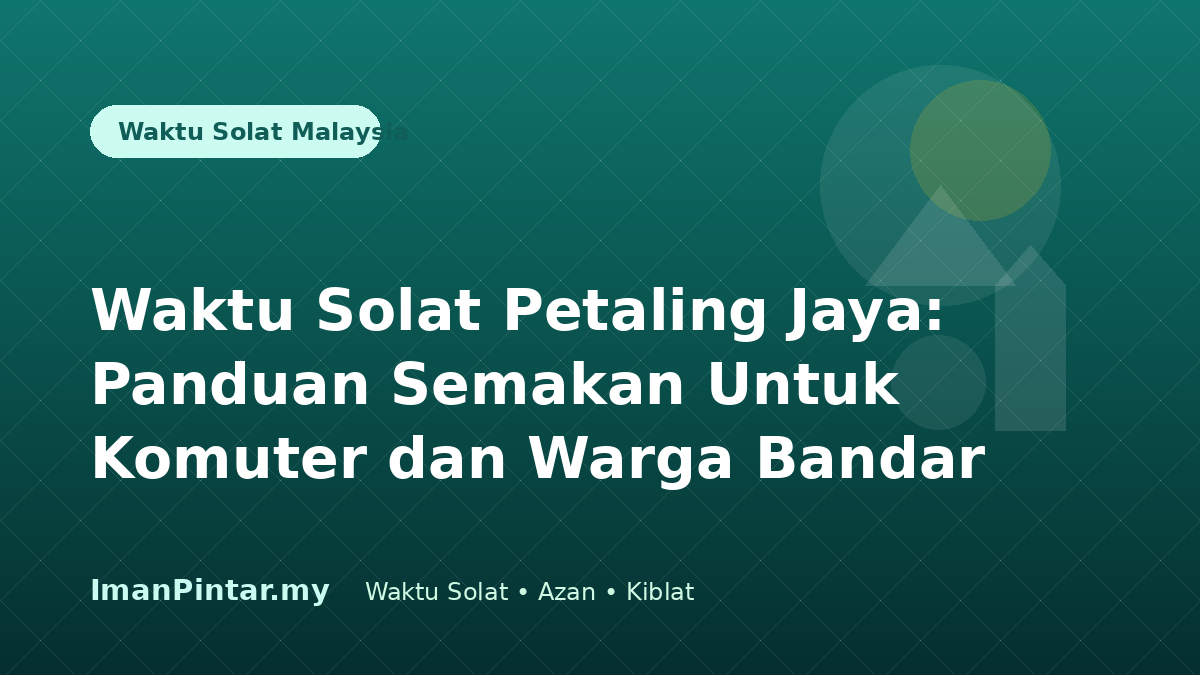 Waktu solat Petaling Jaya untuk komuter melalui ImanPintar