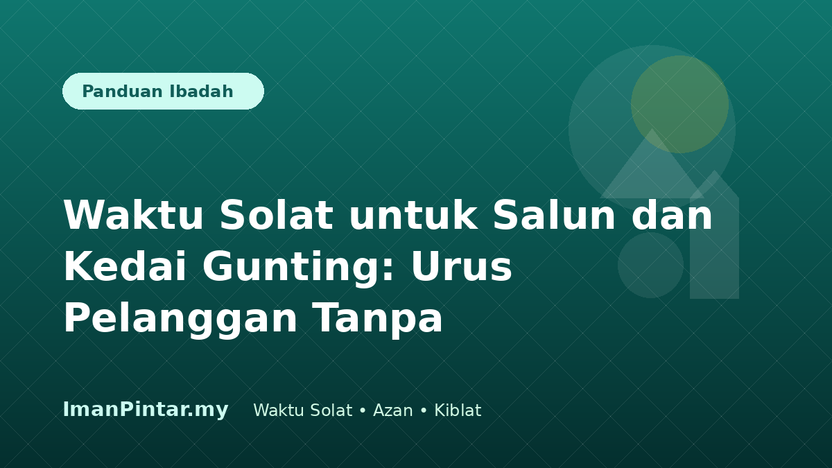 Pemilik salun menyemak waktu solat hari ini sebelum menerima pelanggan