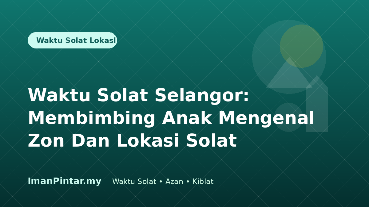 Waktu solat Selangor untuk pendidikan anak ImanPintar