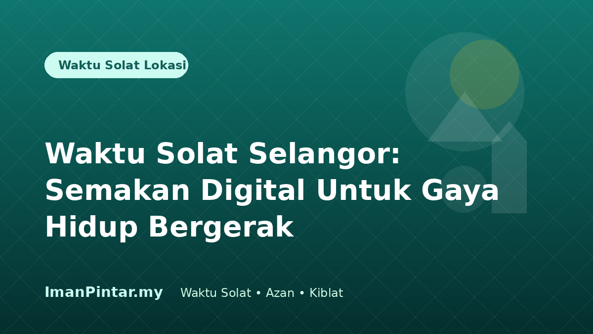 Waktu solat Selangor untuk gaya hidup bergerak ImanPintar