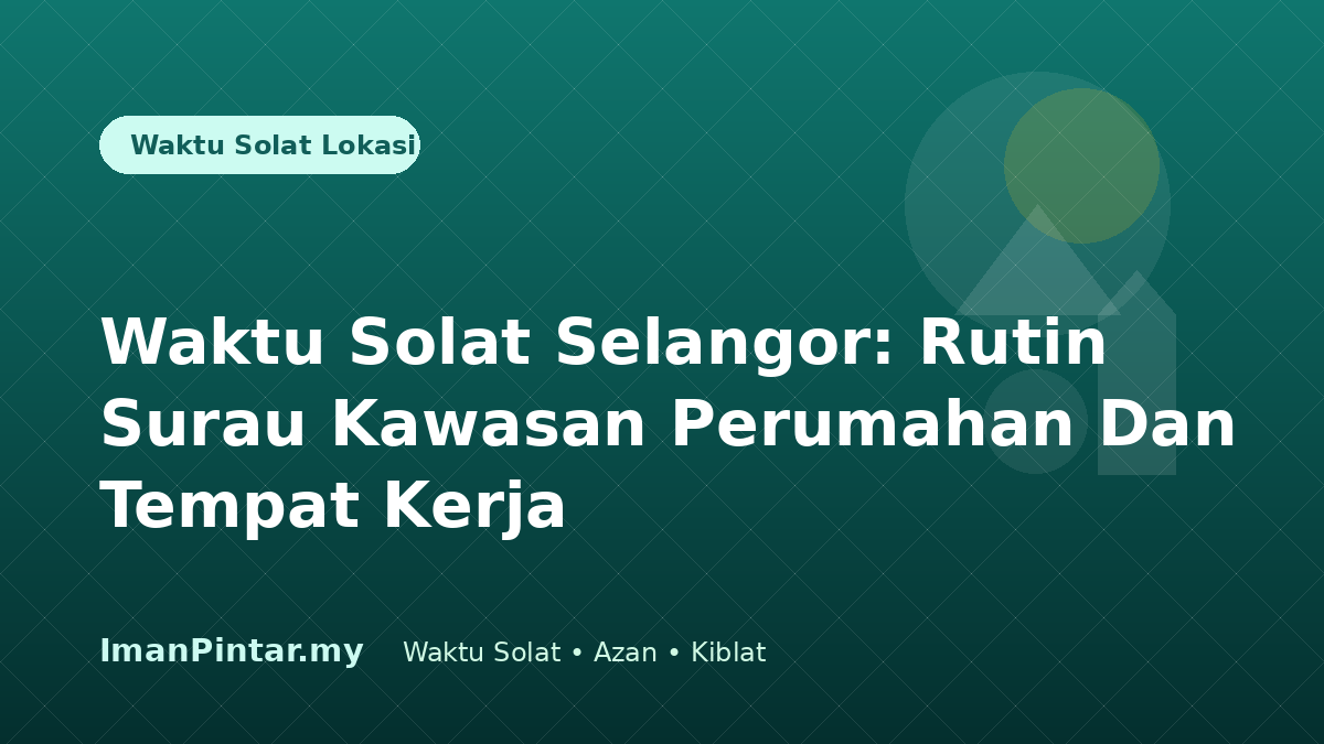 Waktu solat Selangor untuk surau perumahan dan kerja