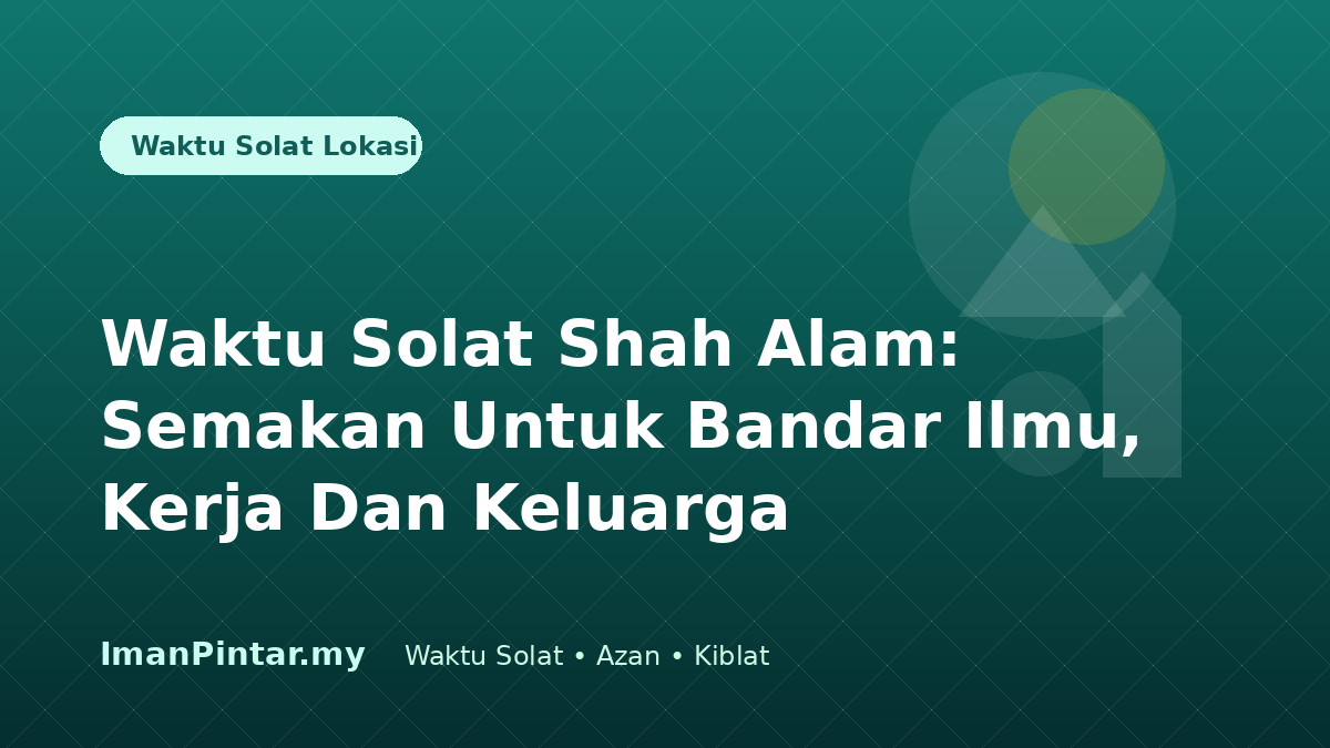 Waktu solat Shah Alam untuk pelajar dan pekerja dalam ImanPintar