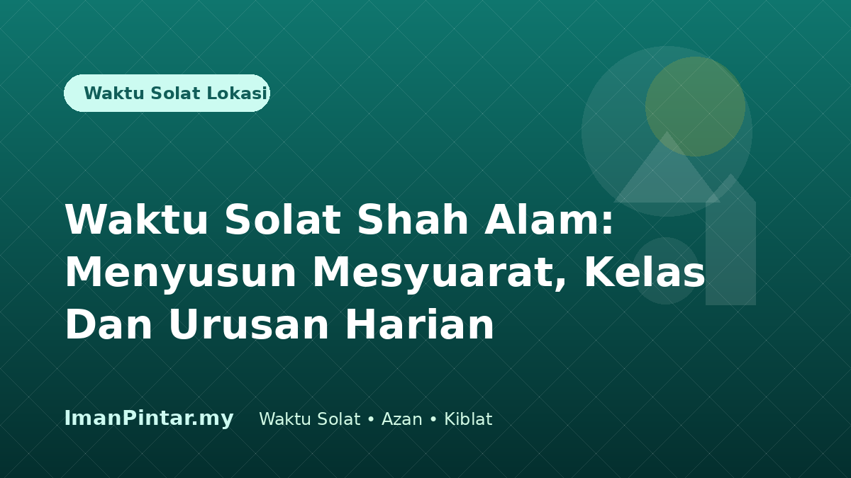 Waktu solat Shah Alam untuk kelas dan mesyuarat ImanPintar