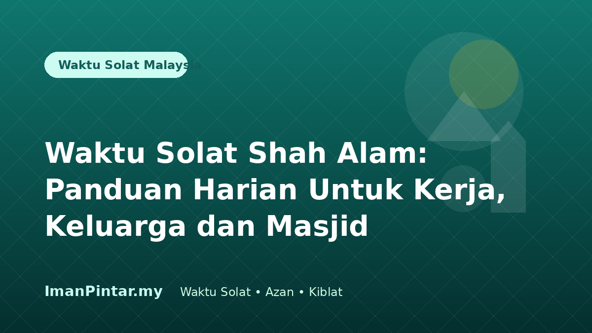 Waktu solat Shah Alam dan notifikasi azan melalui ImanPintar